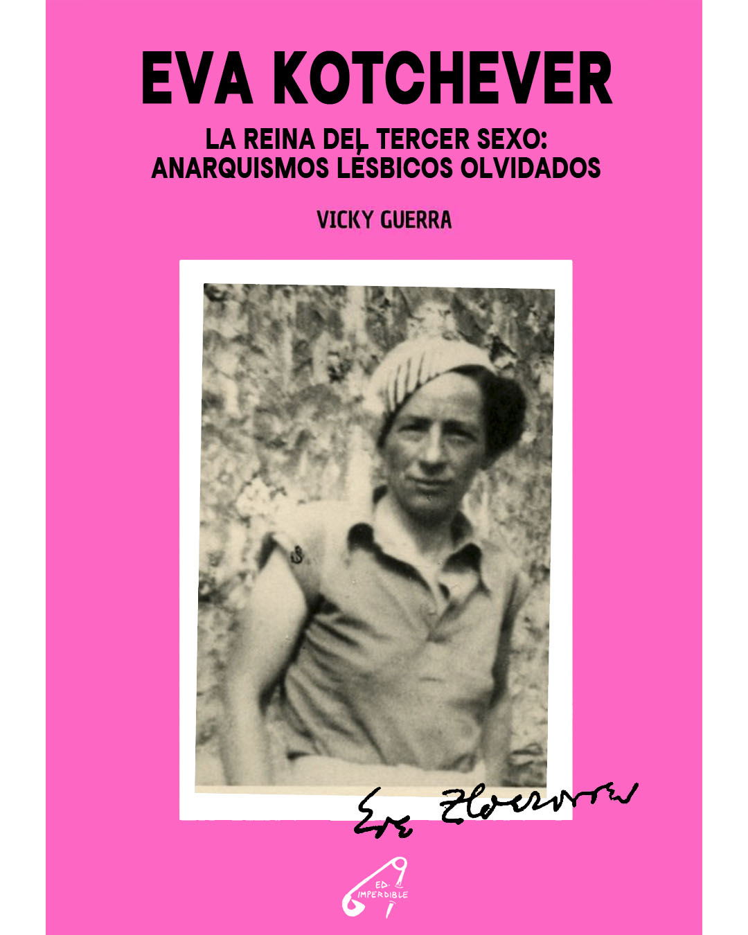 Próxima edición: «Eve Kotchever (1891-1943). La Reina del tercer sexo: Anarquismos lésbicos olvidados», Vicky Guerra.
