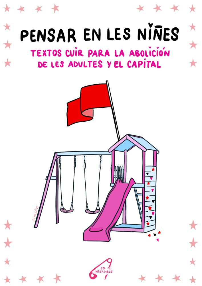 Nueva Edición – Hazte con una copia: «Pensar en les niñes. Textos cuir para la abolición de les adultes y el capital». Autoría colectiva.