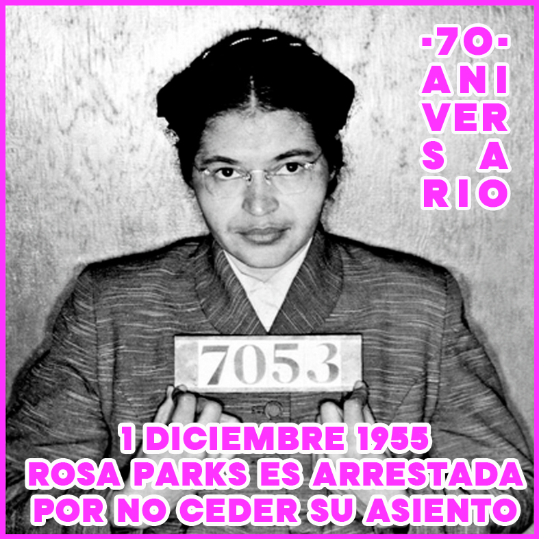 1 de diciembre de 1955. 70 Aniversario – Rosa Parks es arrestada por no ceder su asiento en un autobús.